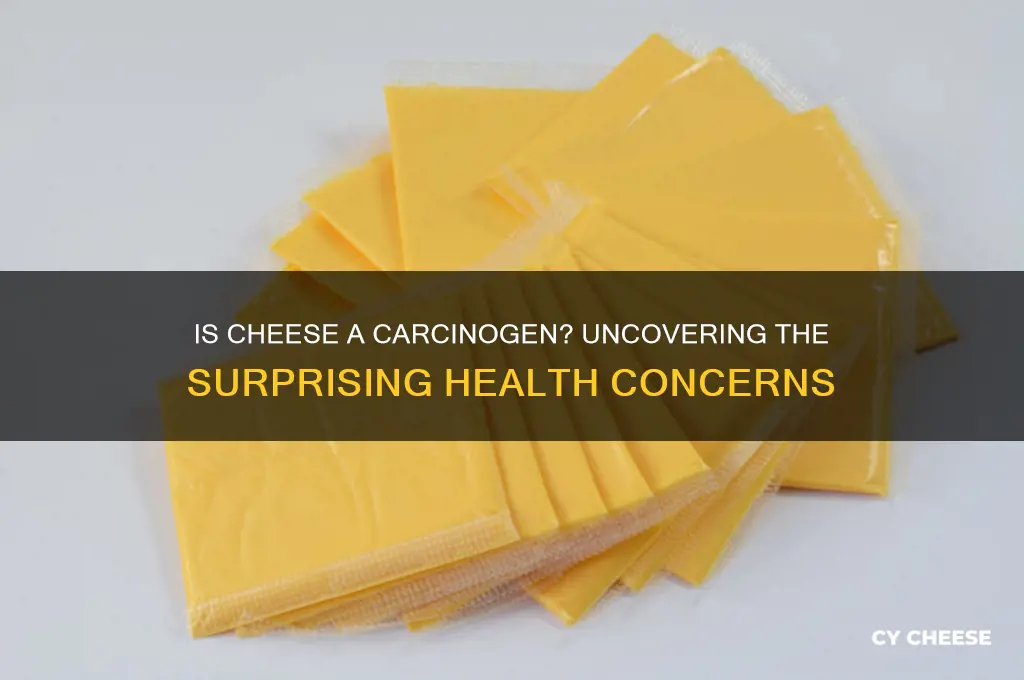 why is cheese a carcinogen