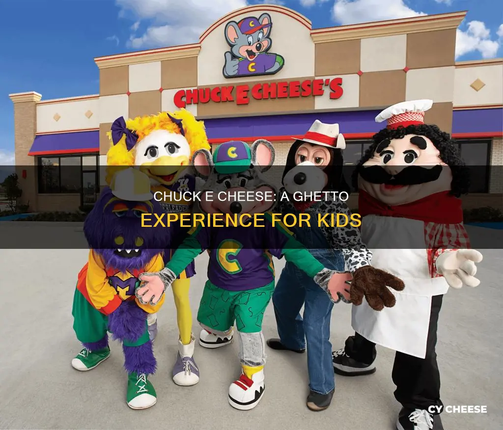 why is chuck e cheese so ghetto