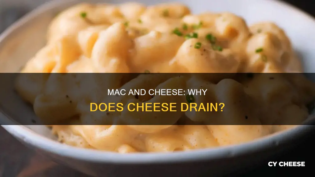 why is my cheese in macaroni and cheese draining