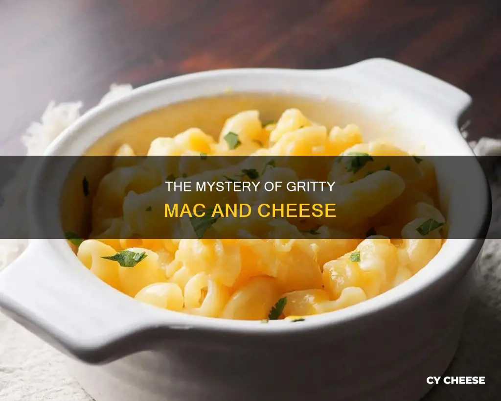 why is my macaroni and cheese gritty