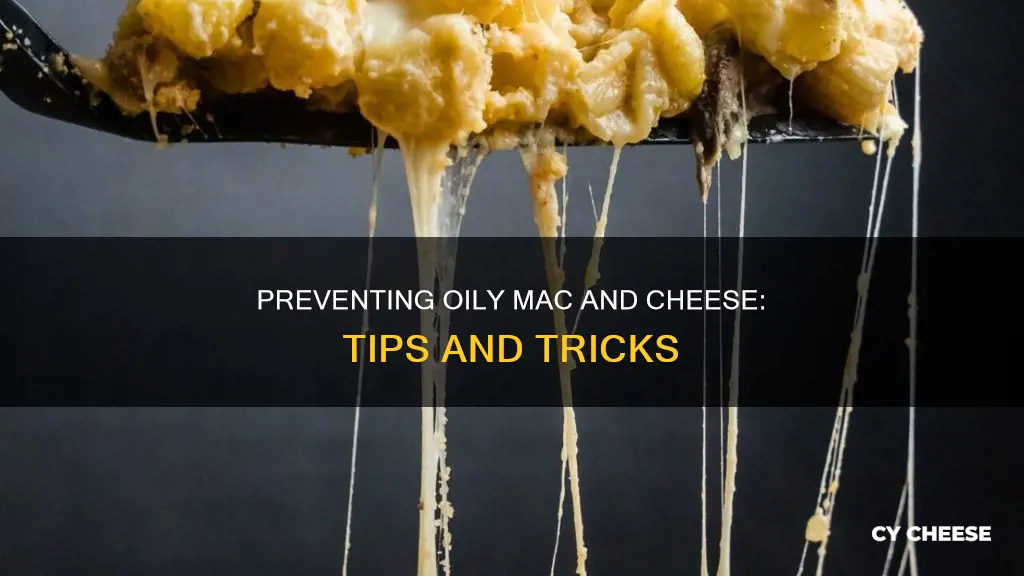 why is my macaroni and cheese oily