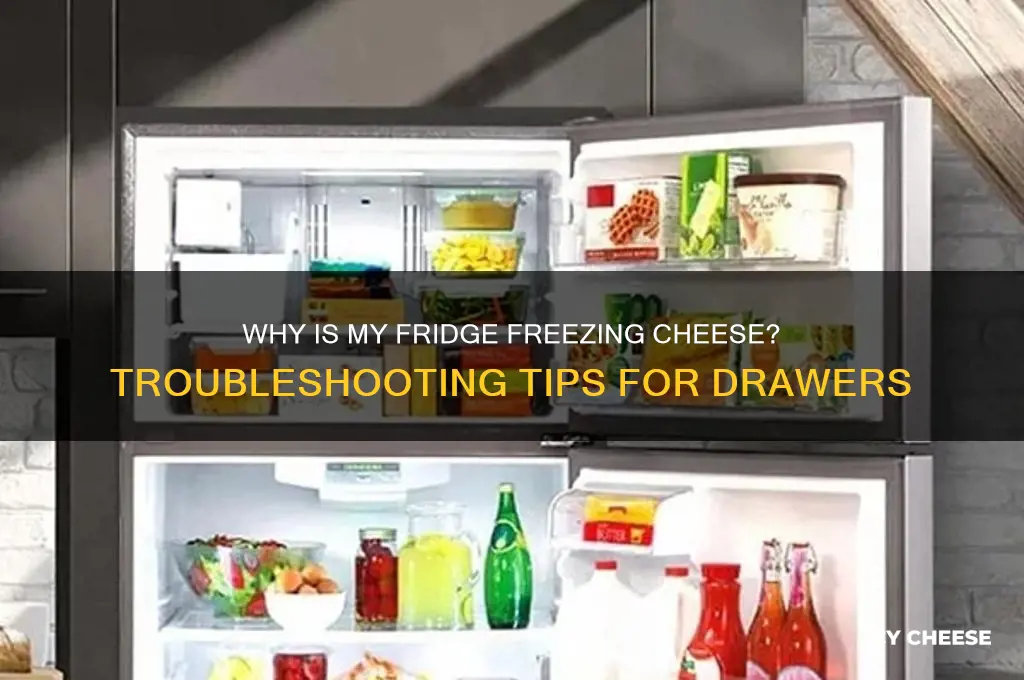why is my refrigerator freezing the cheese drawers