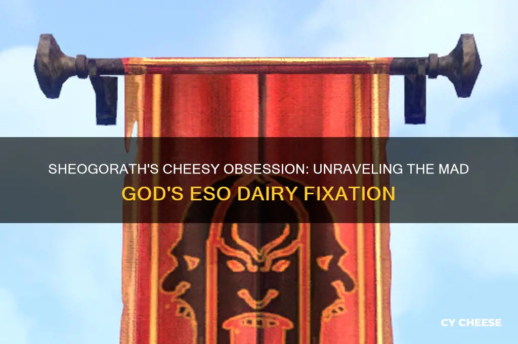 why is sheogorath in eso obsessed with cheese