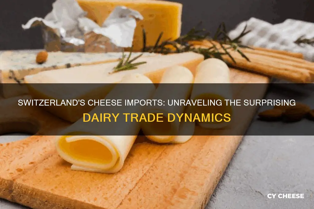 why is switzerland importing cheese