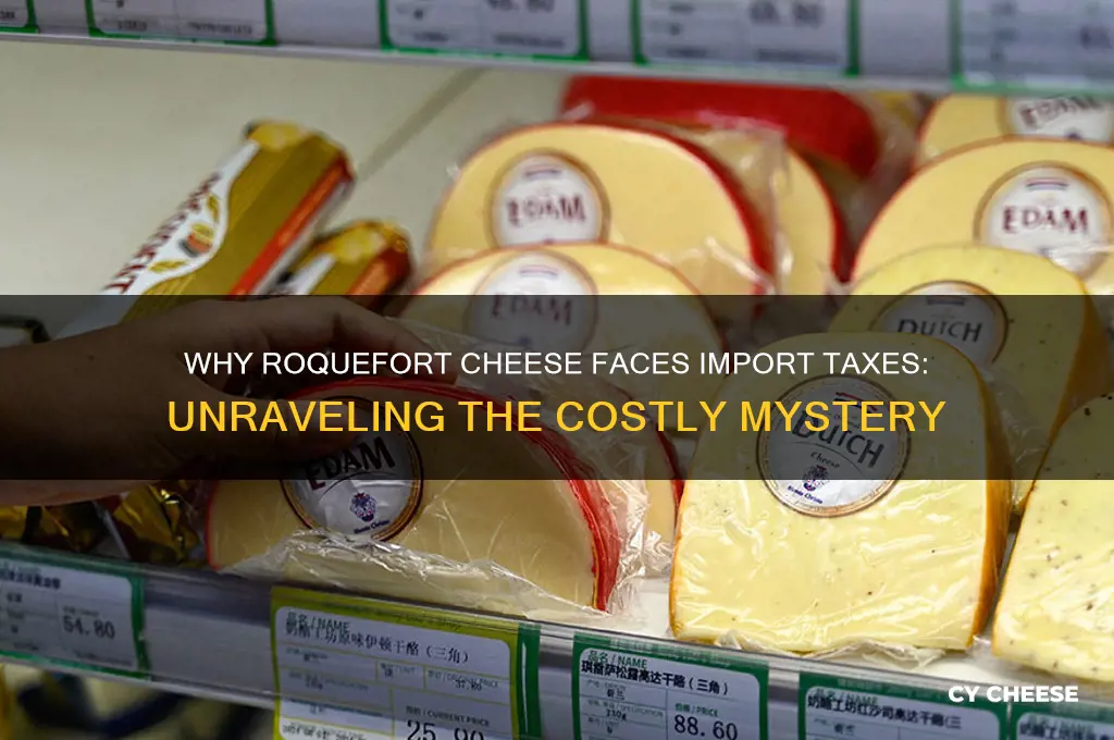 why is there an import tax on roquefort cheese