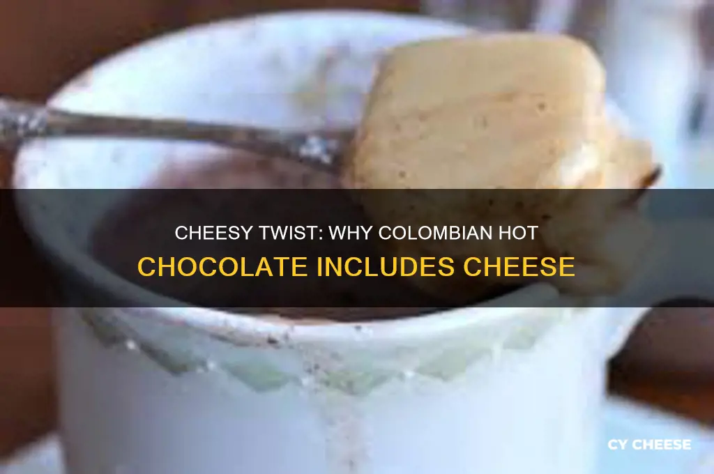 why is there cheese in colombian hot chocolate