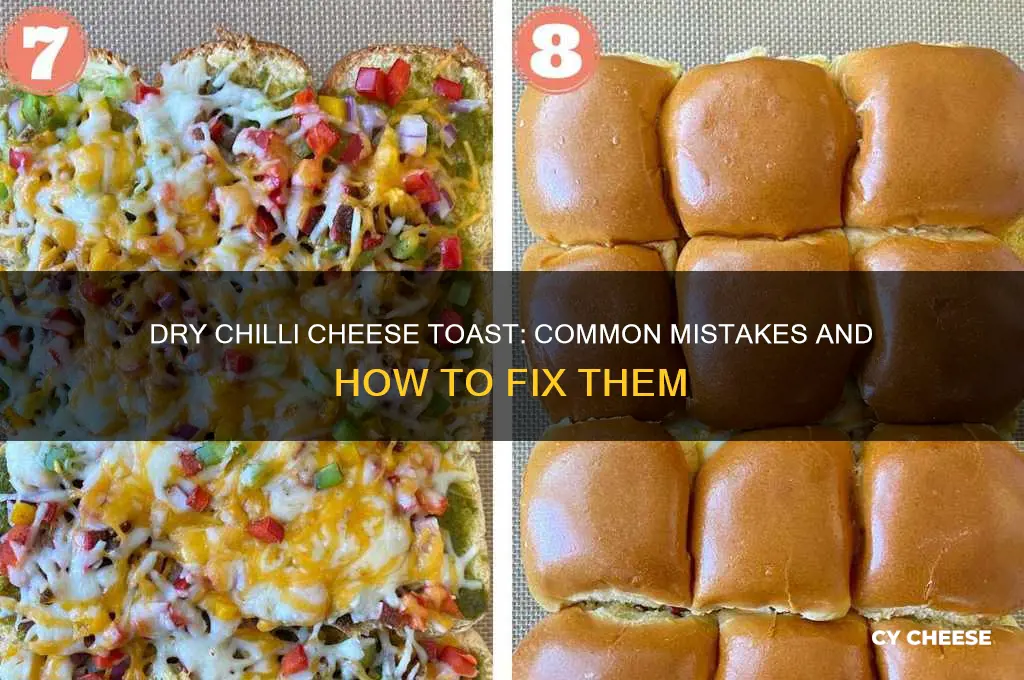 why my chilli cheese toast is very dry