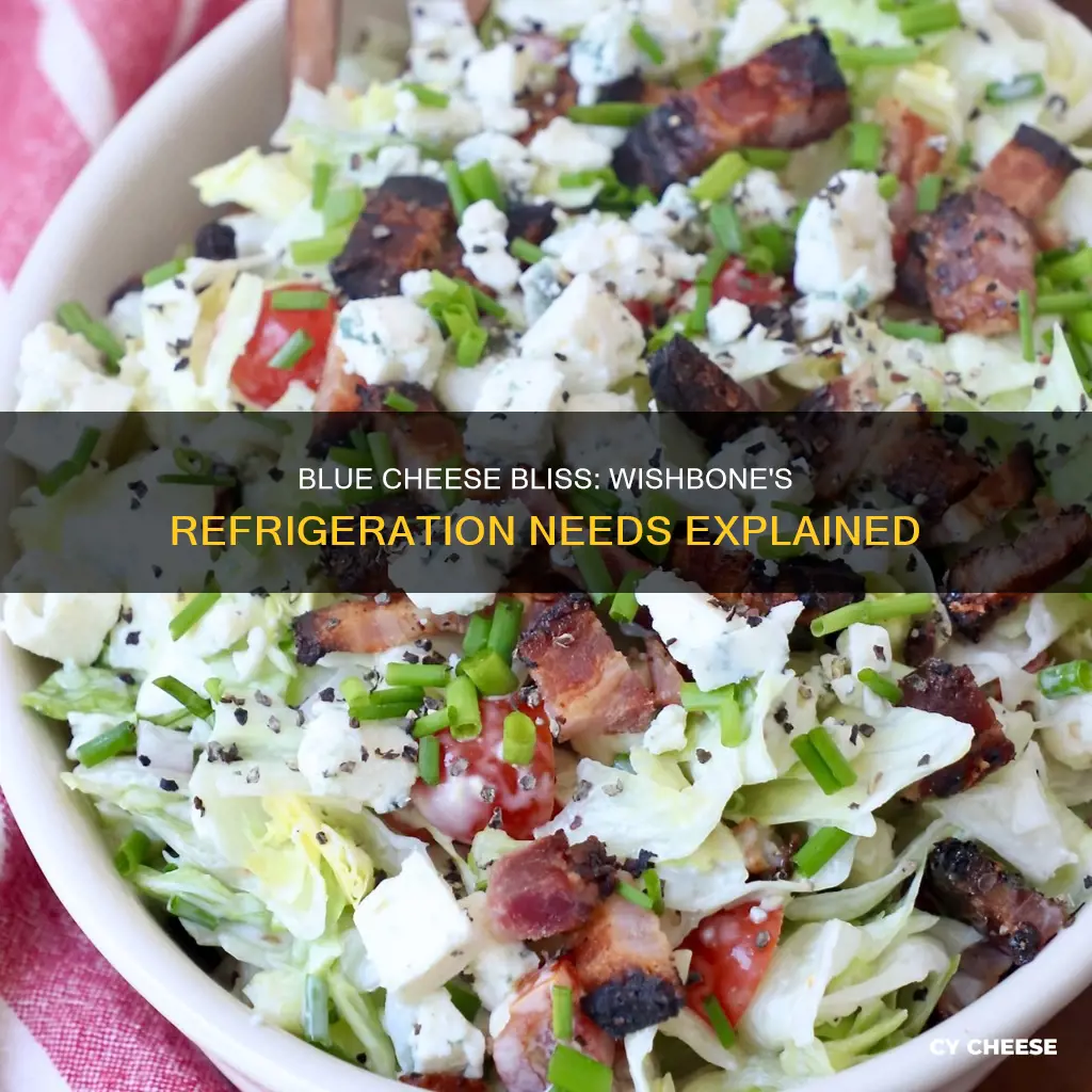 why refrigerate wishbone blue cheese salad dressing