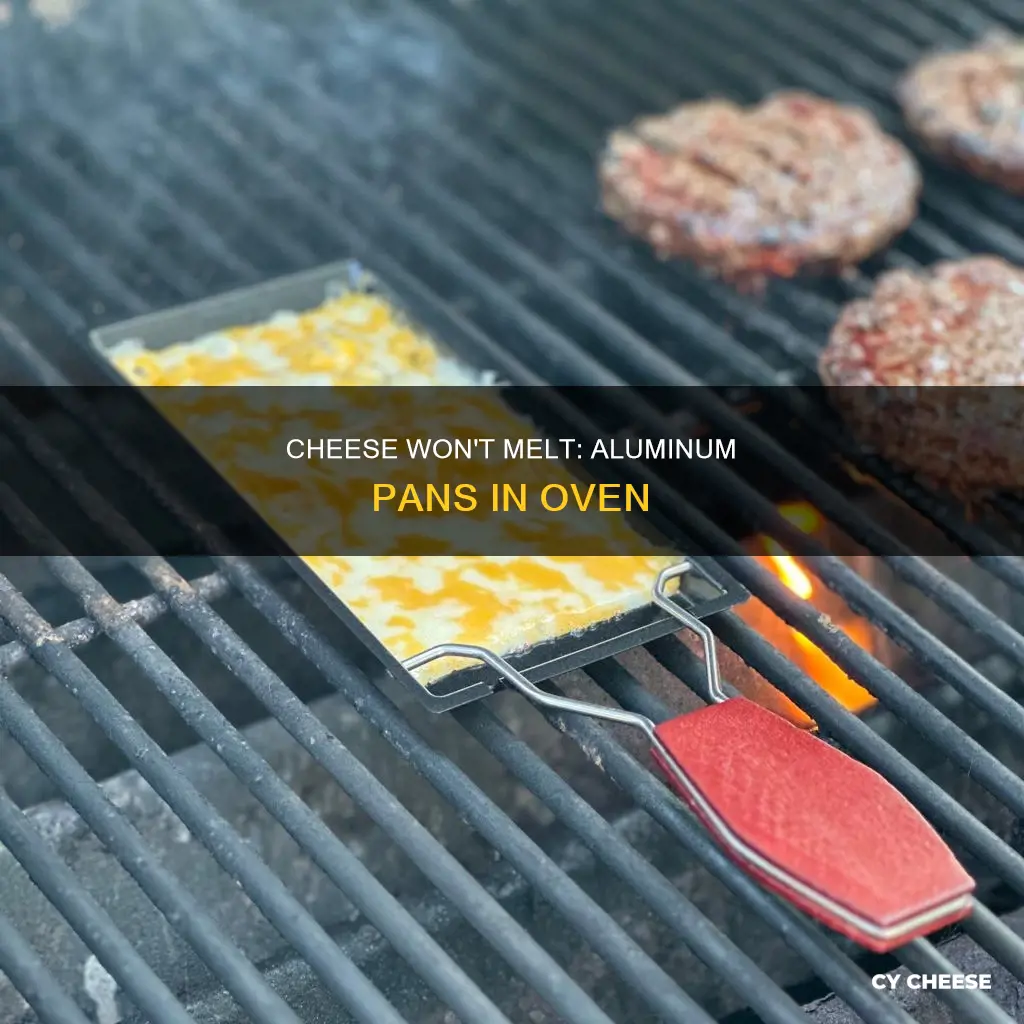 why wont cheese melt in aluminun pan in oven