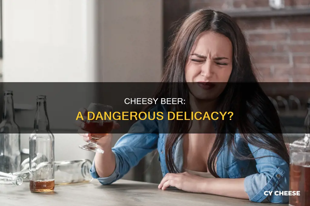why would a beer taste like cheese dangerous