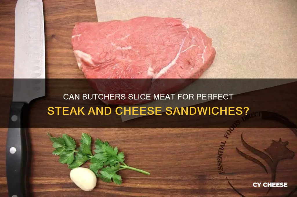 will a butcher slice meat for steak and cheese sandwiches