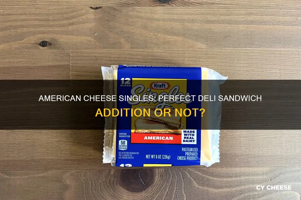 will american cheese singles be suitable for a deli sandwich