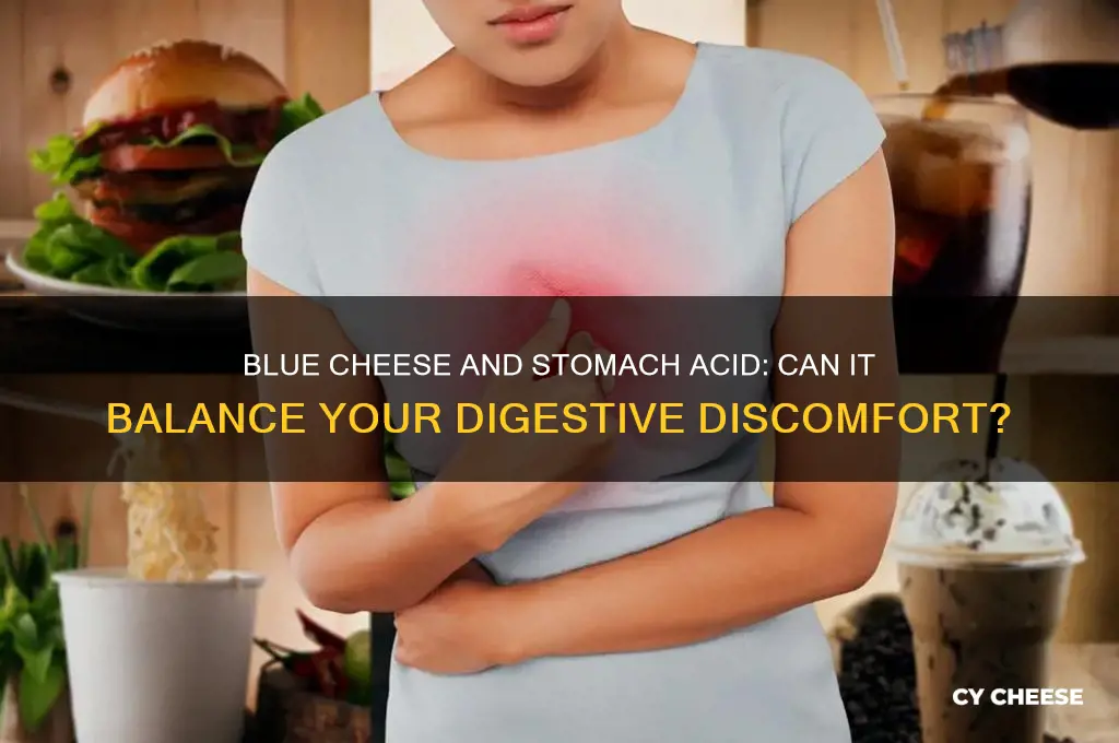will blue cheese help with too much stomach acid