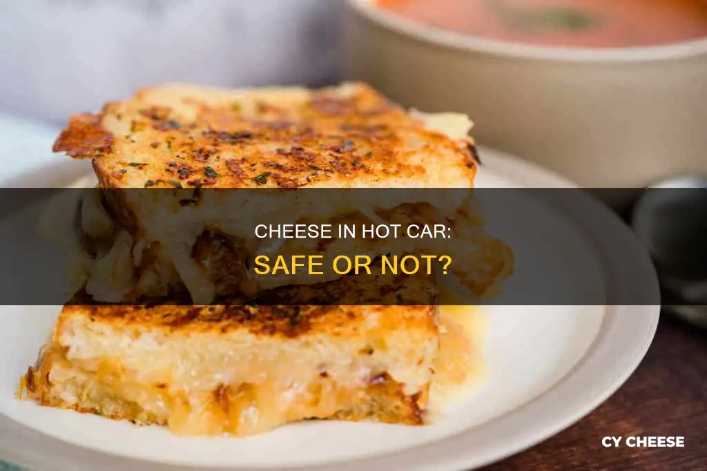 will cheese go bad if left in hot car