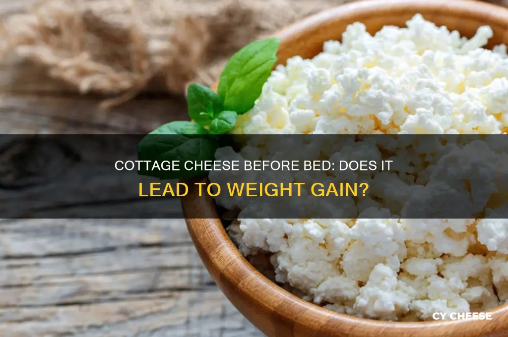 will cottage cheese before bed make you fat