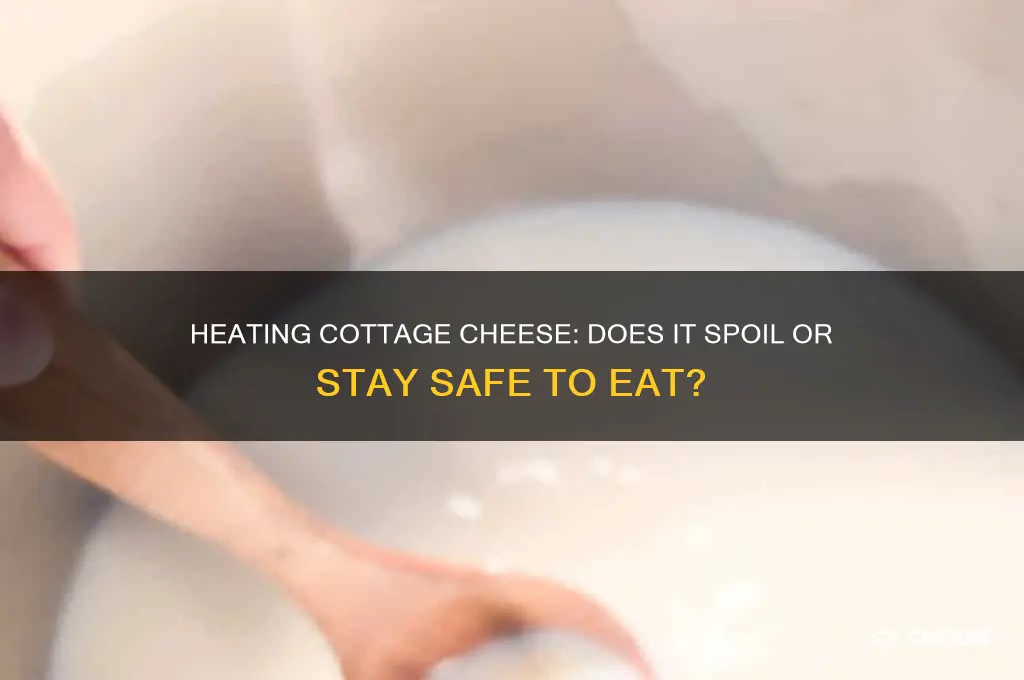 will heating cottage cheese spoil it