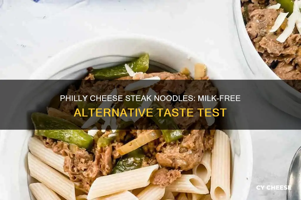 will philly cheese steak noodles still be good without milk